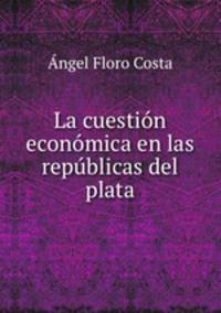 La cuestion economica en las republicas del plata