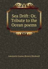 Sea Drift: Or, Tribute to the Ocean poems
