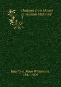 Orations from Homer to William McKinley. 3