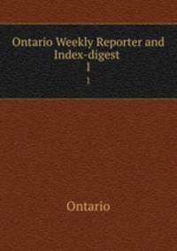 Ontario Weekly Reporter and Index-digest .. 1