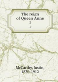 The reign of Queen Anne. 1
