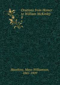 Orations from Homer to William McKinley. 8