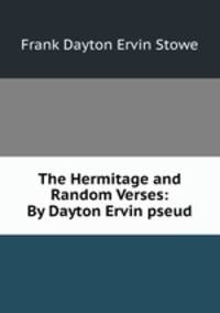 The Hermitage and Random Verses: By Dayton Ervin pseud.