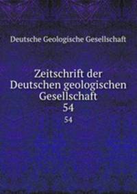 Zeitschrift der Deutschen geologischen Gesellschaft. 54