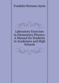 Laboratory Exercises in Elementary Physics: A Manual for Students in Academies and High Schools