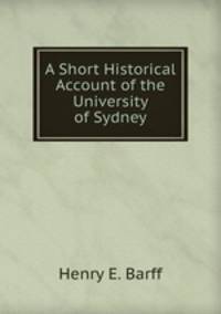 A Short Historical Account of the University of Sydney