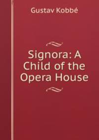 Signora: A Child of the Opera House
