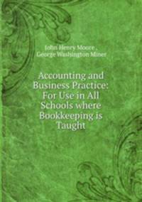 Accounting and Business Practice: For Use in All Schools where Bookkeeping is Taught