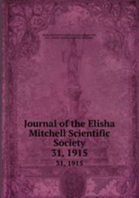 Journal of the Elisha Mitchell Scientific Society. 31, 1915