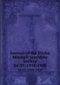 Journal of the Elisha Mitchell Scientific Society. 34-35, 1918-1920