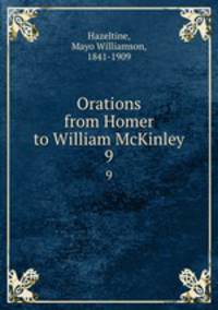Orations from Homer to William McKinley. 9