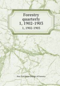 Forestry quarterly. 1, 1902-1903
