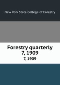 Forestry quarterly. 7, 1909