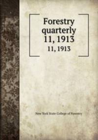 Forestry quarterly. 11, 1913