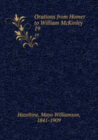 Orations from Homer to William McKinley. 19