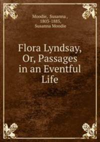 Flora Lyndsay, Or, Passages in an Eventful Life