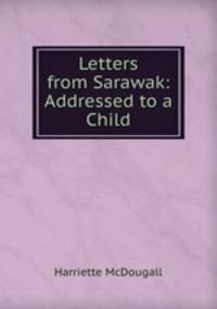 Letters from Sarawak: Addressed to a Child