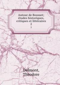 Autour de Bossuet; tudes historiques, critiques et littraires. 2