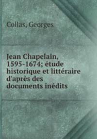 Jean Chapelain, 1595-1674; etude historique et litteraire d