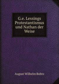 G.e. Lessings Protestantismus und Nathan der Weise