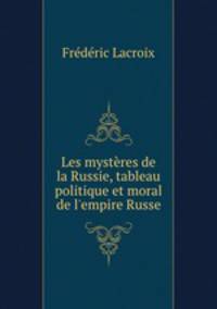Les mysteres de la Russie, tableau politique et moral de l