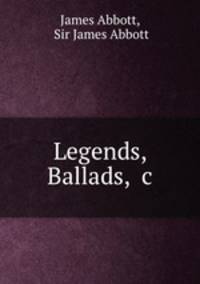 Legends, Ballads, &c