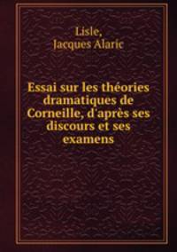 Essai sur les theories dramatiques de Corneille, d