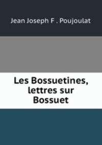 Les Bossuetines, lettres sur Bossuet