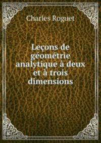 Lecons de geometrie analytique a deux et a trois dimensions