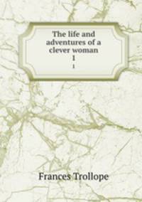 The life and adventures of a clever woman. 1