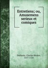Entretiens; ou, Amusemens serieux et comiques