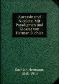 Aucassin und Nicolete. Mit Paradigmen und Glossar von Herman Suchier