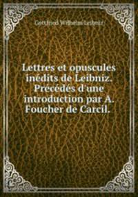 Lettres et opuscules inedits de Leibniz. Precedes d