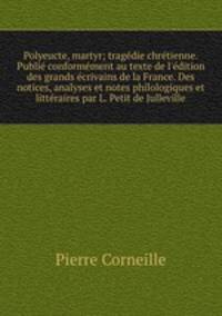 Polyeucte, martyr; tragedie chretienne. Publie conformement au texte de l