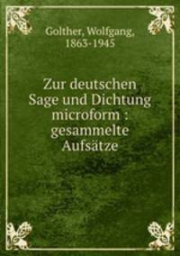 Zur deutschen Sage und Dichtung microform : gesammelte Aufstze
