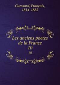 Les anciens poetes de la France. 10