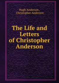 The Life and Letters of Christopher Anderson