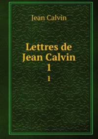 Lettres de Jean Calvin. 1
