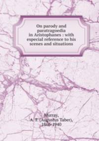 On parody and paratragoedia in Aristophanes : with especial reference to his scenes and situations