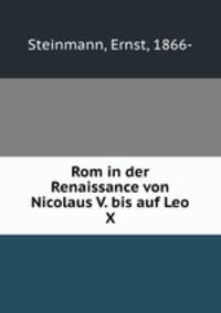 Rom in der Renaissance von Nicolaus V. bis auf Leo X
