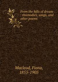 From the hills of dream : threnodies, songs, and other poems