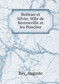 Boileau et Silvie; Mlle de Bertouville et les Poncher