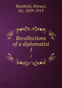 Recollections of a diplomatist. 1
