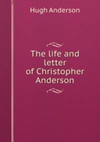 The life and letter of Christopher Anderson