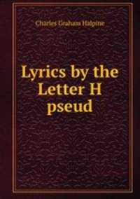 Lyrics by the Letter H pseud.