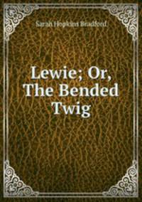 Lewie; Or, The Bended Twig