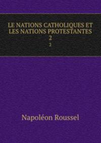 LE NATIONS CATHOLIQUES ET LES NATIONS PROTESTANTES. 2