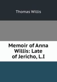 Memoir of Anna Willis: Late of Jericho, L.I.