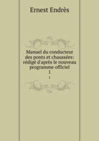 Manuel du conducteur des ponts et chaussees: redige d