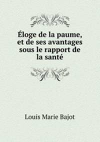 Eloge de la paume, et de ses avantages sous le rapport de la sante